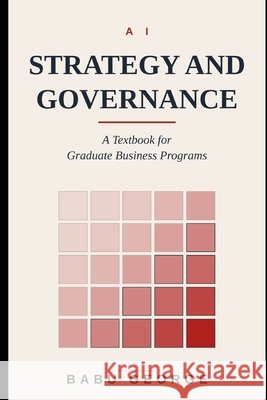 AI Strategy and Governance: A Textbook for Graduate Business Programs George, Babu 9798189386961 Independently Published - książka