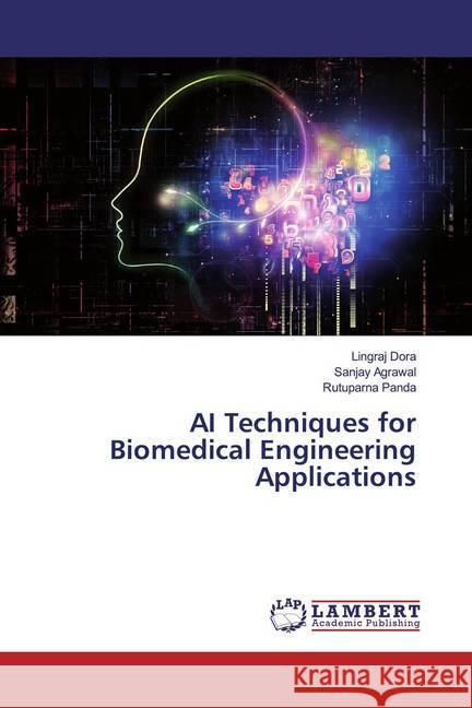 AI Techniques for Biomedical Engineering Applications Dora, Lingraj; Agrawal, Sanjay; Panda, Rutuparna 9786200237231 LAP Lambert Academic Publishing - książka