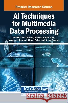 AI Techniques for Multimedia Data Processing Ahmed A. Abd El-Latif, Mudasir Ahmad Wani, Mohamed Hammad 9798369329351 IGI Global - książka
