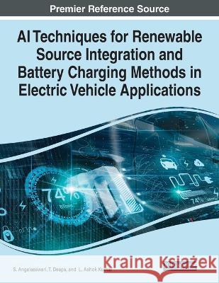 AI Techniques for Renewable Source Integration and Battery Charging Methods in Electric Vehicle Applications S. Angalaeswari T. Deepa L. Ashok Kumar 9781668488171 IGI Global - książka