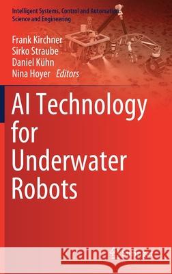 AI Technology for Underwater Robots Frank Kirchner Sirko Straube Daniel Kuhn 9783030306823 Springer - książka