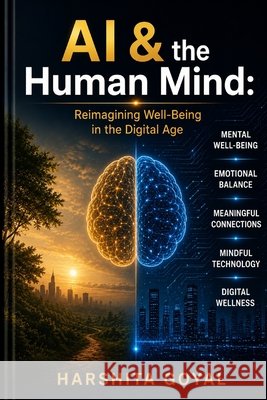 AI & the Human Mind: Reimagining Well-Being in the Digital Age Goyal, Harshita 9798197073235 Independently Published - książka