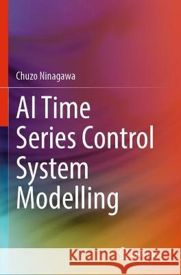 AI Time Series Control System Modelling Chuzo Ninagawa 9789811945960 Springer Nature Singapore - książka