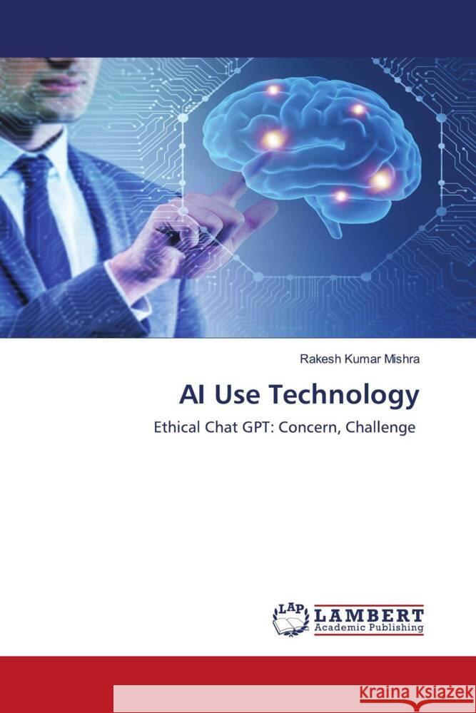 AI Use Technology Mishra, Rakesh Kumar 9786207459711 LAP Lambert Academic Publishing - książka