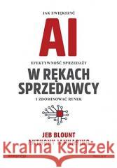 AI w rękach sprzedawcy Jeb Blount, Anthony Iannarino 9788328925205 OnePress / Helion - książka