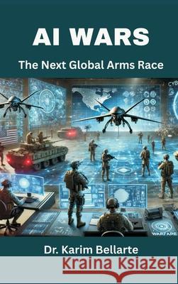 AI Wars: The Next Global Arms Race Karim Bellarte 9789347436468 Vij Books - książka