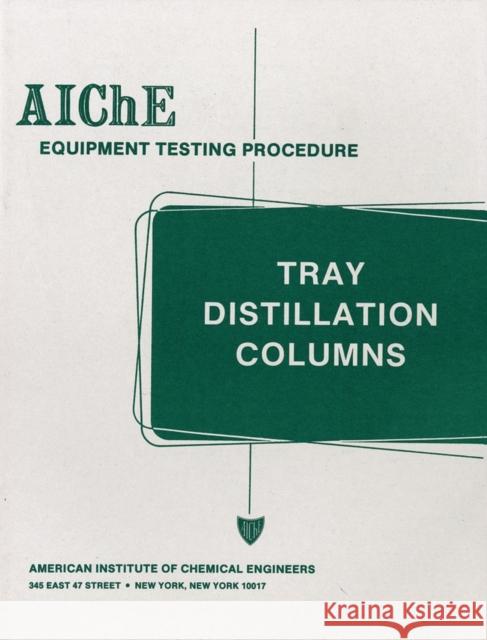 Aiche Equipment Testing Procedure - Tray Distillation Columns: A Guide to Performance Evaluation American Institute of Chemical Engineers 9780816904044 AMERICAN INSTITUTE OF CHEMICAL ENGINEERS - książka