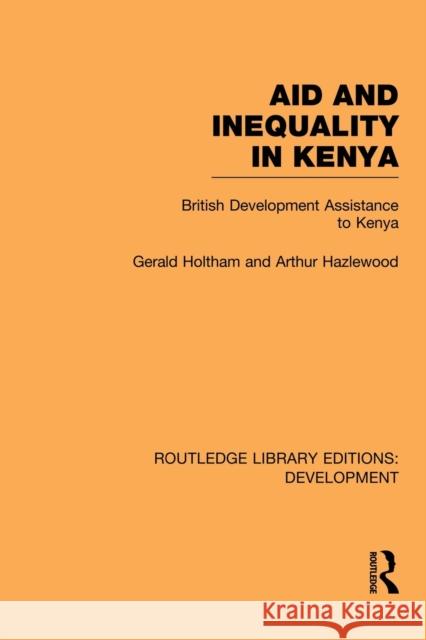 Aid and Inequality in Kenya: British Development Assistance to Kenya Holtham, Gerald 9780415845984 Routledge - książka