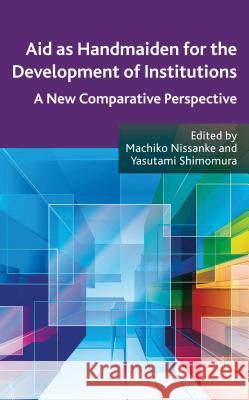 Aid as Handmaiden for the Development of Institutions: A New Comparative Perspective Nissanke, M. 9781137023476 Palgrave MacMillan - książka