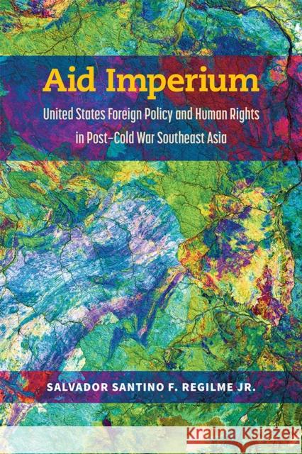 Aid Imperium: United States Foreign Policy and Human Rights in Post-Cold War Southeast Asia Salvador Santino Fulo Regilme 9780472132782 University of Michigan Press - książka