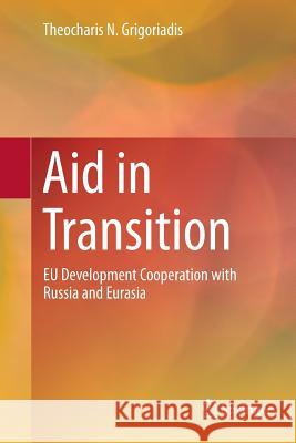 Aid in Transition: Eu Development Cooperation with Russia and Eurasia Grigoriadis, Theocharis N. 9781493944538 Springer - książka