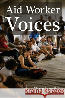 Aid Worker Voices Tom Arcaro 9781530476121 Createspace Independent Publishing Platform - książka