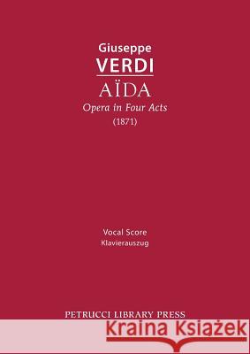 Aida, Opera in Four Acts: Vocal score Verdi, Giuseppe 9781608741175 Petrucci Library Press - książka