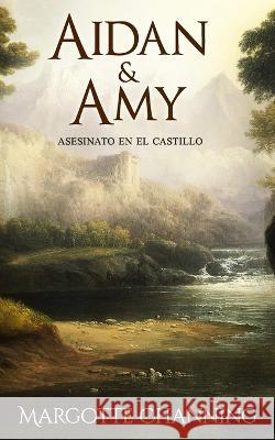 Aidan & Amy: Asesinato en el Castillo: Los Escoceses de Channing (Romántica Histórica) Channing, Margotte 9781688376922 Independently Published - książka