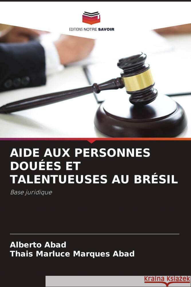 AIDE AUX PERSONNES DOUÉES ET TALENTUEUSES AU BRÉSIL Abad, Alberto, Marques Abad, Thais Marluce 9786204568256 Editions Notre Savoir - książka
