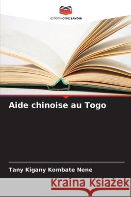 Aide chinoise au Togo Kombate Nene, Tany Kigany 9786209047916 Editions Notre Savoir - książka
