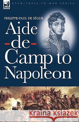 Aide-de-Camp to Napoleon Philippe-Paul de Ségur 9781846776595 Leonaur Ltd - książka