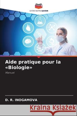Aide pratique pour la «Biologie» INOGAMOVA, D. R. 9786202329095 Editions Notre Savoir - książka