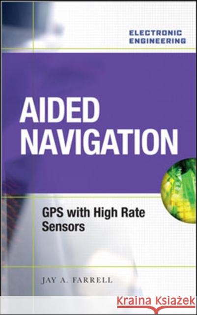 Aided Navigation: GPS with High Rate Sensors Jay Farrell 9780071493291  - książka