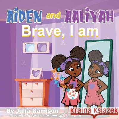 Aiden and Aaliyah Brave, I Am Julia Harrison Cameron Wilson  9781088210611 IngramSpark - książka