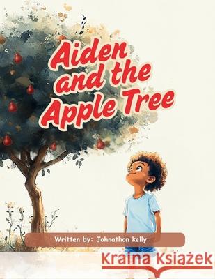 Aiden and the Apple Tree Pamela Kelly Johnathon Andrew Kelly 9789769759237 Johnathon Kelly - książka