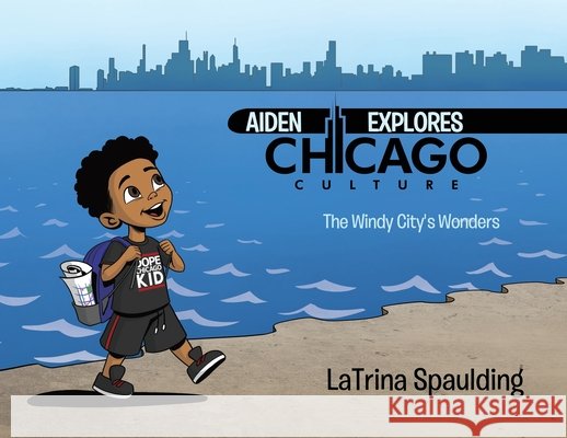 Aiden Explores Chicago Culture: The Windy City's Wonders Spaulding, Latrina 9798999107916 Latrina Spaulding - książka