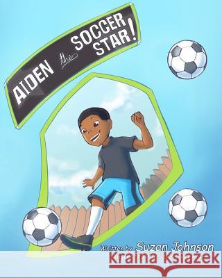 Aiden, the Soccer Star! Suzan Johnson Selina Ahnert 9780692702215 True Beginnings Publishing - książka