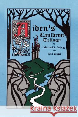 Aiden's Cauldron Trilogy Michael E. Bolyog Rick Young 9781403303592 Authorhouse - książka