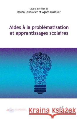 Aides ? la probl?matisation et apprentissages scolaires Bruno Lebouvier Agn?s Musquer 9782336468167 Editions L'Harmattan - książka