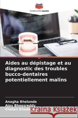 Aides au depistage et au diagnostic des troubles bucco-dentaires potentiellement malins Anagha Bhelonde Ajay Bhoosreddy Chetan Bhadage 9786206214939 Editions Notre Savoir - książka