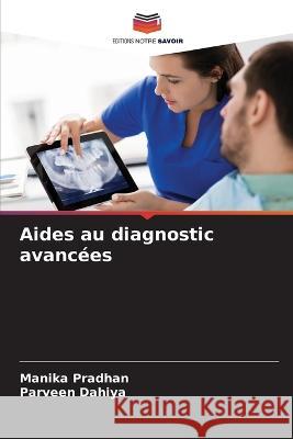 Aides au diagnostic avanc?es Manika Pradhan Parveen Dahiya 9786205617311 Editions Notre Savoir - książka