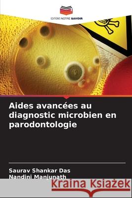 Aides avancées au diagnostic microbien en parodontologie Das, Saurav Shankar, Manjunath, Nandini 9786206826040 Editions Notre Savoir - książka