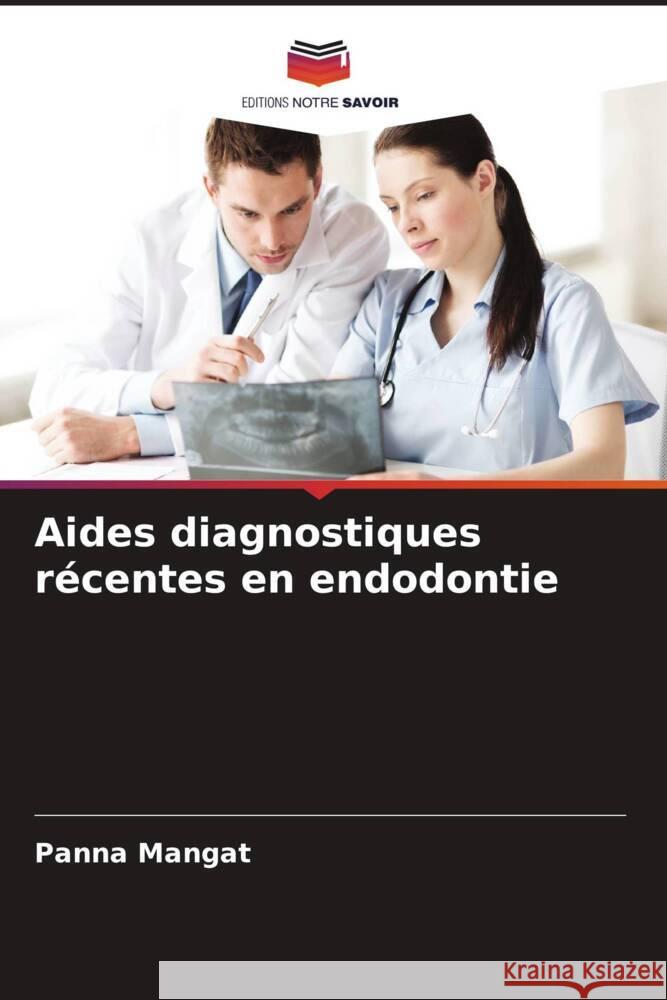 Aides diagnostiques récentes en endodontie Mangat, Panna 9786205572368 Editions Notre Savoir - książka