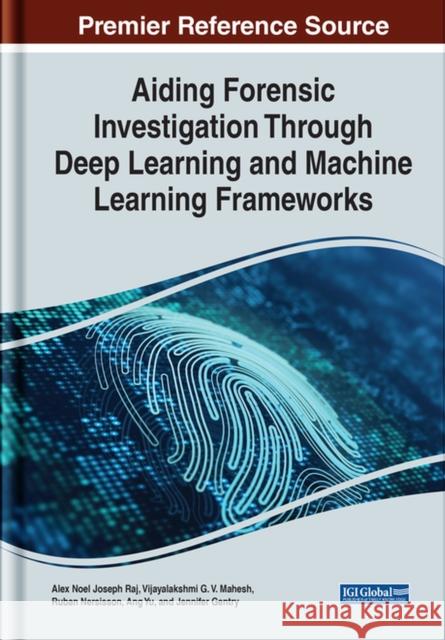 Aiding Forensic Investigation Through Deep Learning and Machine Learning Frameworks  9781668445587 IGI Global - książka