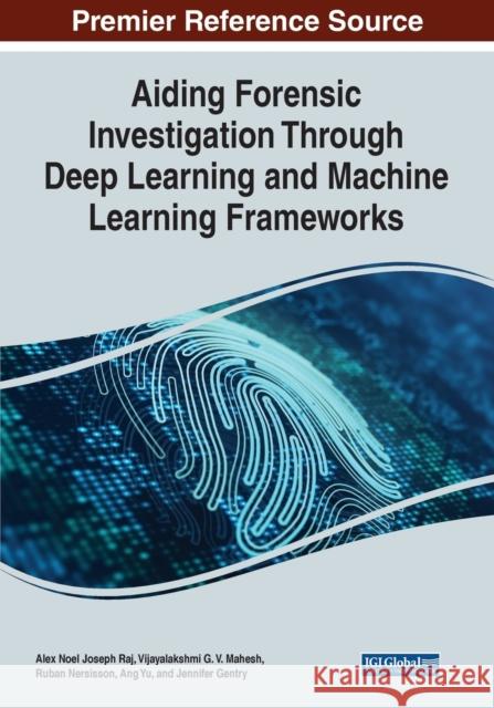 Aiding Forensic Investigation Through Deep Learning and Machine Learning Frameworks  9781668445594 IGI Global - książka