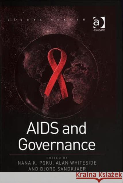 AIDS and Governance Nana K. Poku Alan Whiteside Bjorg Sandkjaer 9780754645818 Ashgate Publishing Limited - książka