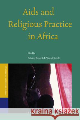 AIDS and Religious Practice in Africa Felicitas Becker Wessler Geissler 9789004164000 Brill Academic Publishers - książka