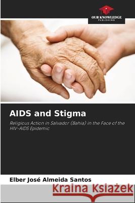 AIDS and Stigma Almeida Santos, Elber José 9786202438940 Our Knowledge Publishing - książka