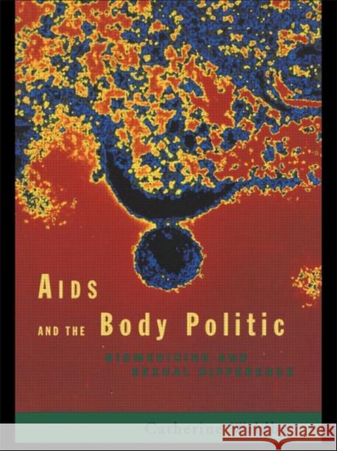 AIDS and the Body Politic : Biomedicine and Sexual Difference Catherine Waldby Catherine Waldby  9780415141291 Taylor & Francis - książka