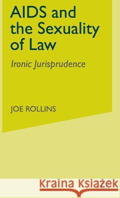 AIDS and the Sexuality of Law: Ironic Jurisprudence Rollins, J. 9780312240066 Palgrave MacMillan - książka