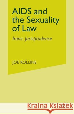 AIDS and the Sexuality of Law: Ironic Jurisprudence J Rollins   9781349387137 Palgrave MacMillan - książka