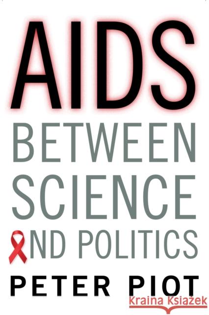 AIDS Between Science and Politics Piot, Peter; Garey, Laurence 9780231166263 John Wiley & Sons - książka