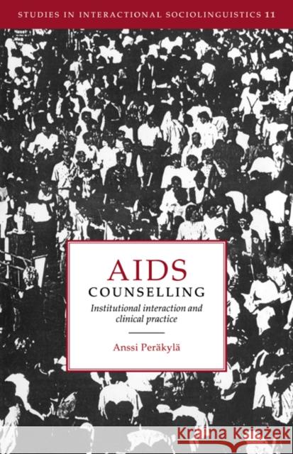 AIDS Counselling: Institutional Interaction and Clinical Practice Peräkylä, Anssi 9780521022880 Cambridge University Press - książka