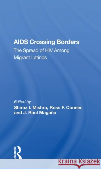 AIDS Crossing Borders: The Spread of HIV Among Migrant Latinos Mishra, Shiraz I. 9780367165246 Routledge - książka