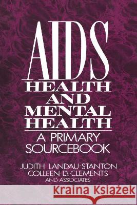 Aids, Health, and Mental Health: A Primary Sourcebook Landau-Stanton, Judith 9780876306888 Taylor & Francis Group - książka