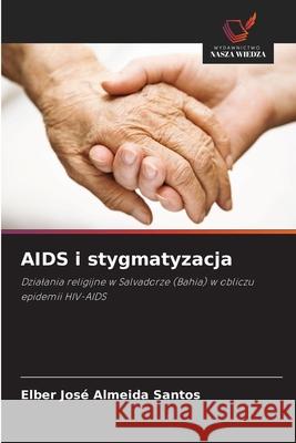 AIDS i stygmatyzacja Almeida Santos, Elber José 9786202438858 Wydawnictwo Nasza Wiedza - książka