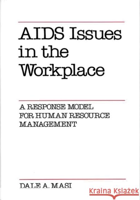 AIDS Issues in the Workplace: A Response Model for Human Resource Management Masi, Dale 9780899305165 Quorum Books - książka