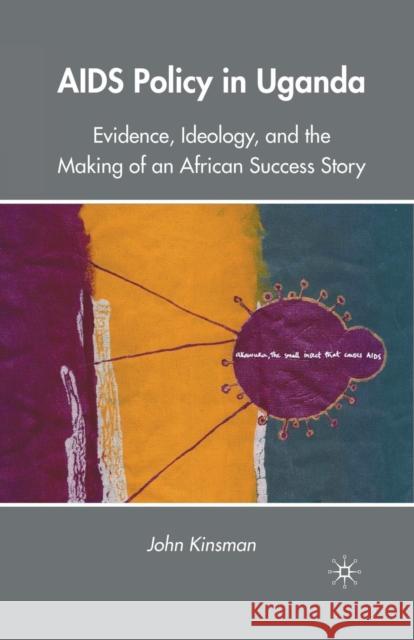 AIDS Policy in Uganda: Evidence, Ideology, and the Making of an African Success Story Kinsman, J. 9781349288755 Palgrave MacMillan - książka