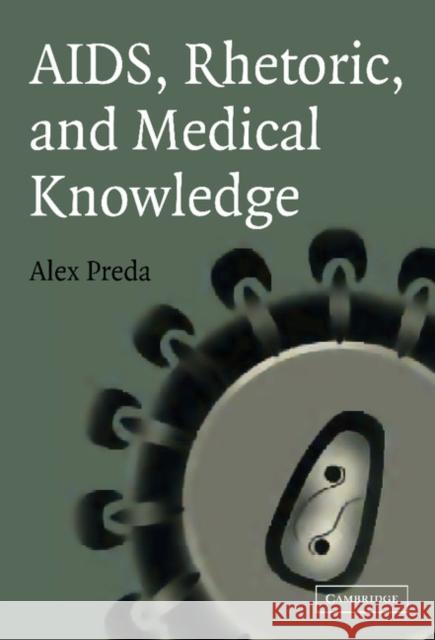 AIDS, Rhetoric, and Medical Knowledge Alex Preda (University of Edinburgh) 9780521837705 Cambridge University Press - książka