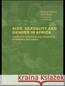 AIDS Sexuality and Gender in Africa: Collective Strategies and Struggles in Tanzania and Zambia Baylies, Carolyn 9781841420271 Routledge - książka